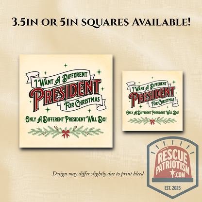 "I Want A Different President For Christmas" 3.5" or 5" Square Vinyl Sticker
