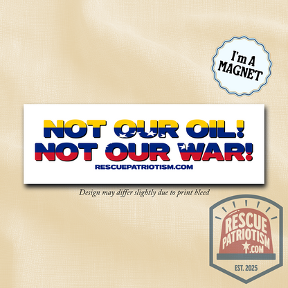 "Not Our Oil! Not Our War!" 10"x3" Bumper Magnet