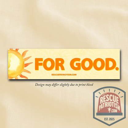 "For Good." 11"x3" Bumper Sticker