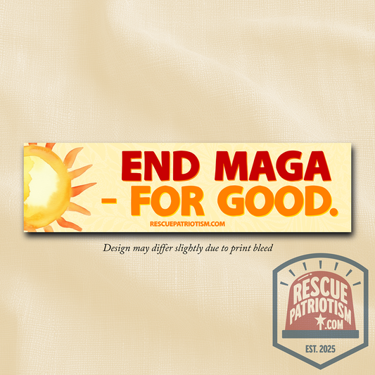 "End MAGA - For Good." 11"x3" Bumper Sticker