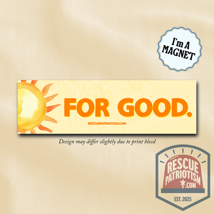 "For Good." 10"x3" Bumper Magnet