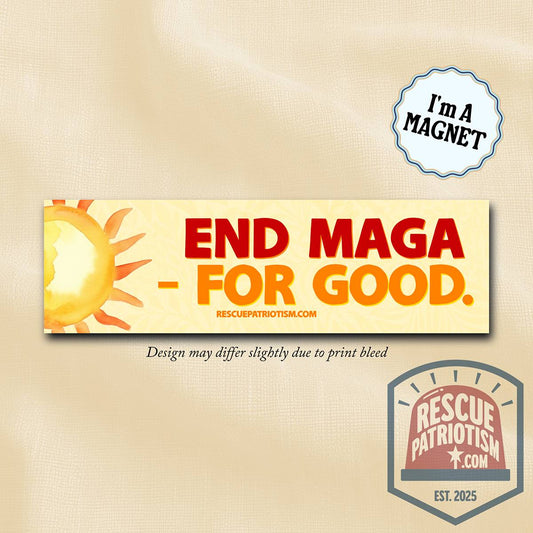"End MAGA - For Good." 10"x3" Bumper Magnet