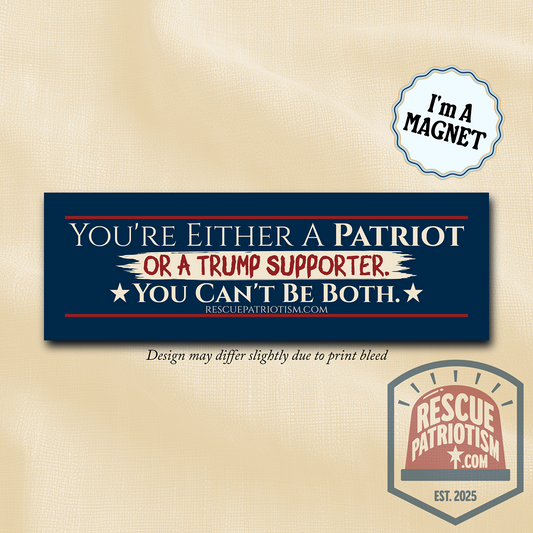 "You're Either A Patriot Or A Trump Supporter" 10"x3" Bumper Magnet