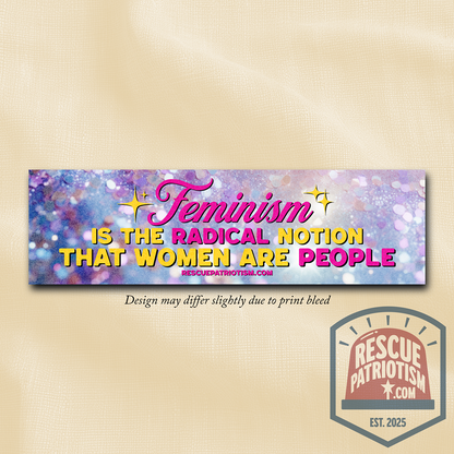 "Feminism is The Radical Notion that Women Are People" 11"x3" Bumper Sticker