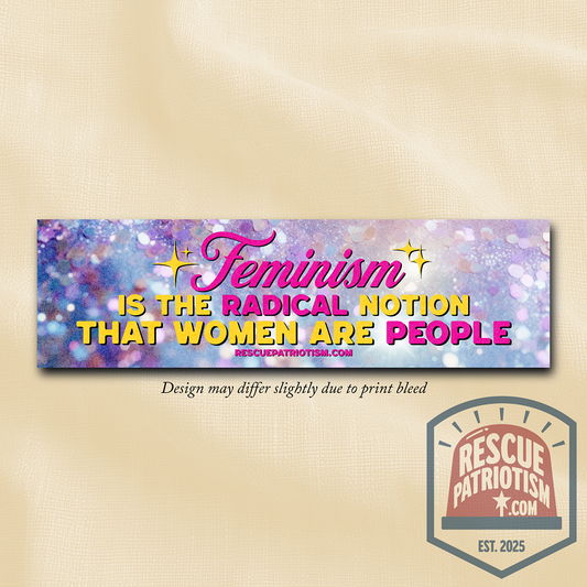 "Feminism is The Radical Notion that Women Are People" 11"x3" Bumper Sticker