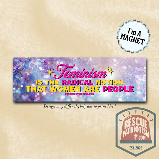 "Feminism is The Radical Notion that Women Are People" 10"x3" Bumper Magnet