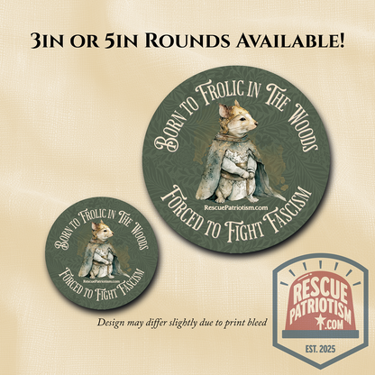 "Born to Frolic in The Woods - Forced to Fight Fascism" 3" or 5" Round Vinyl Stickers