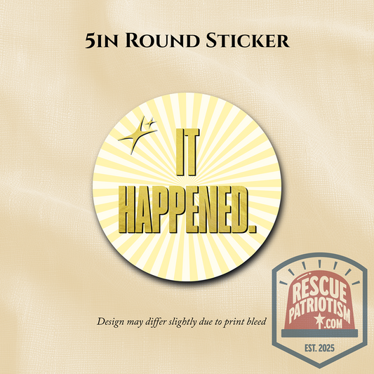 "It Happened." 5" Round Vinyl Sticker