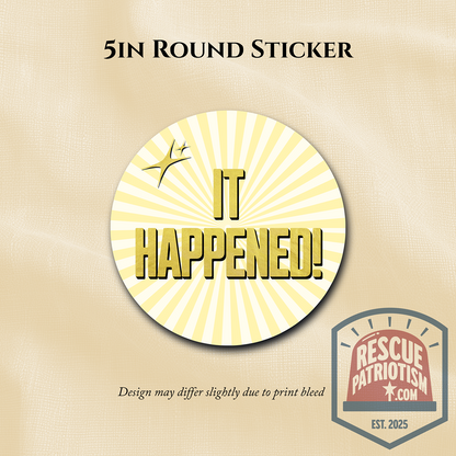 "It Happened." 5" Round Vinyl Sticker