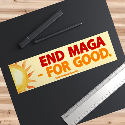 "End MAGA - For Good." 11"x3" Bumper Sticker
