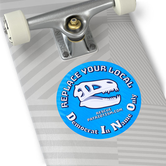"Replace Your Local DINO (Democrat In Name Only)" 3" or 5" Round Vinyl Sticker