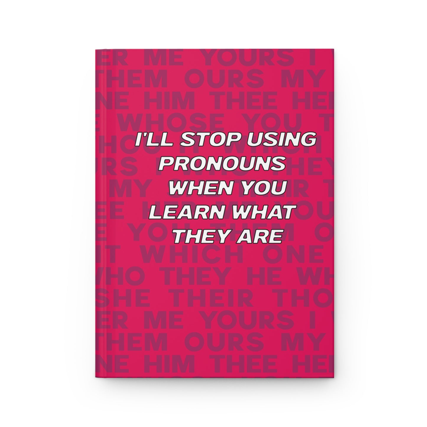 "I'll Stop Using Pronouns When You Learn What They Are" 5.75"x8" Hardcover Matte Journal