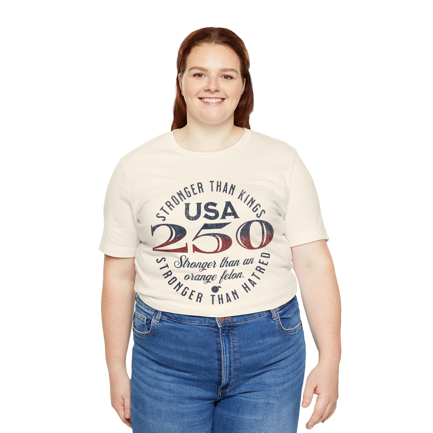 "USA 250 Stronger Than an Orange Felon" Unisex Jersey Short Sleeve Tee