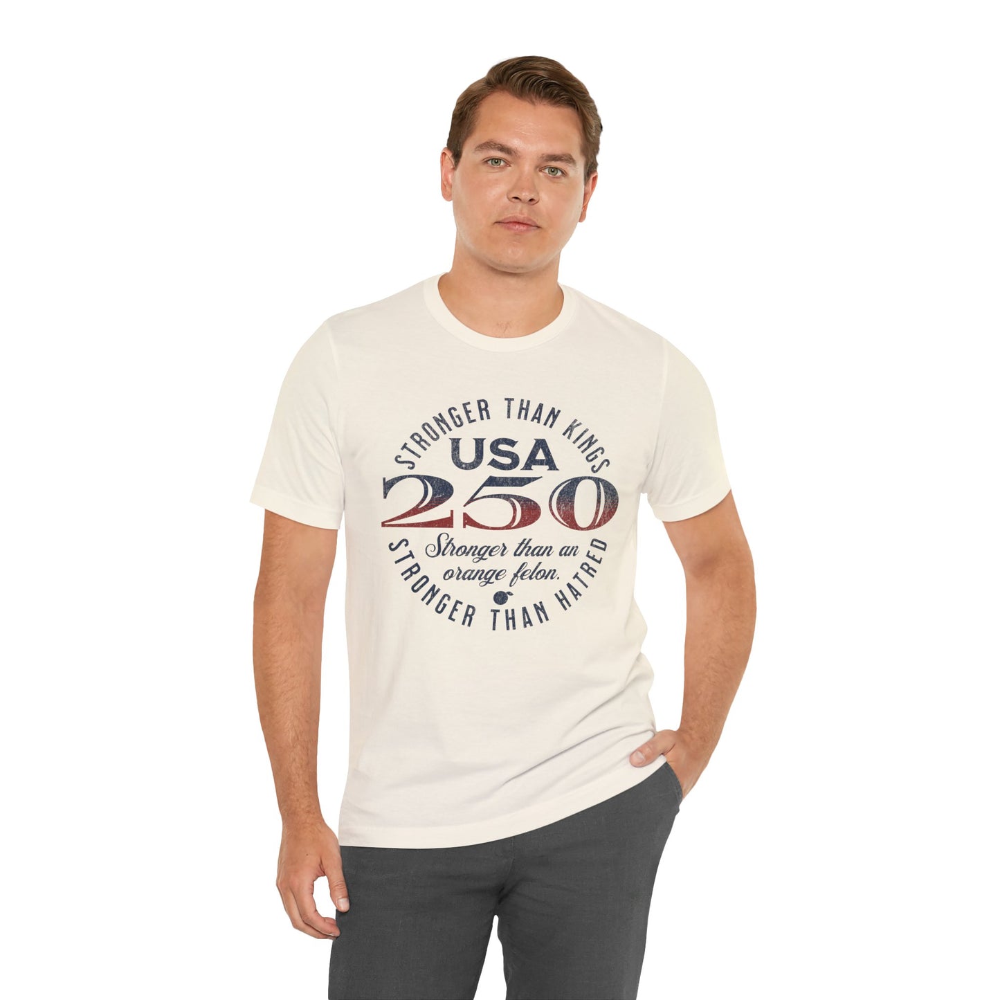 "USA 250 Stronger Than an Orange Felon" Unisex Jersey Short Sleeve Tee