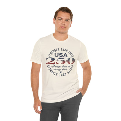 "USA 250 Stronger Than an Orange Felon" Unisex Jersey Short Sleeve Tee