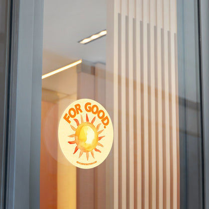 "For Good." 3" or 5" Round Vinyl Stickers