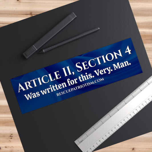 "Article II, Section 4 Was written for this. Very. Man." 11"x3" Bumper Sticker