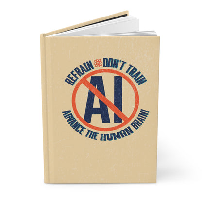 "Refrain Don't Train Advance The Human Brain" 5.75"x8" Hardcover Matte Journal