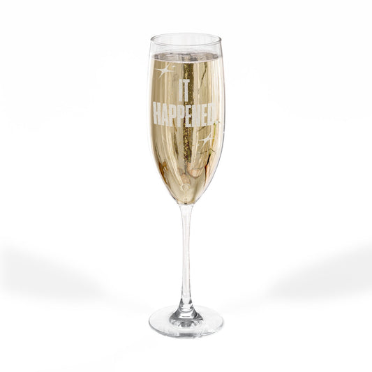 "It Happened." Engraved Champagne Glass, 8oz (INCLUDES ONE GLASS ONLY)