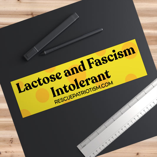 "Lactose and Fascism Intolerant" 11"x3" Bumper Sticker