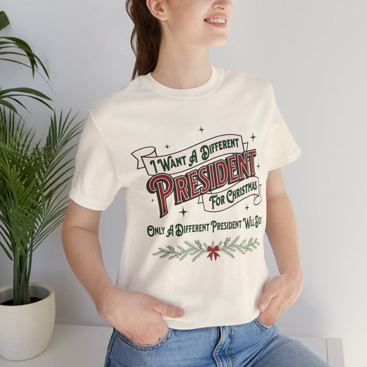 "I Want A Different President For Christmas" Unisex Jersey Short Sleeve Tee