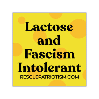 "Lactose and Fascism Intolerant" 3.5" or 5" Square Vinyl Sticker