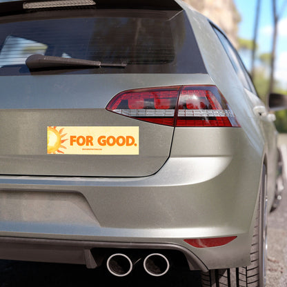 "For Good." 10"x3" Bumper Magnet