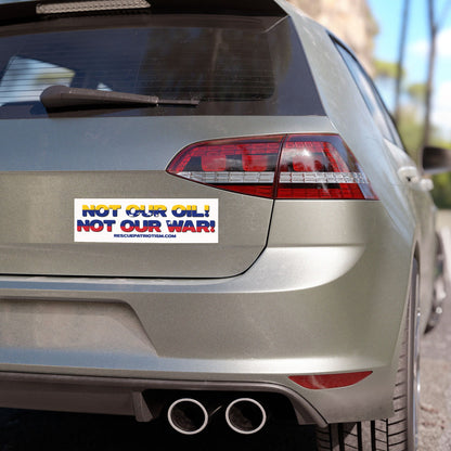 "Not Our Oil! Not Our War!" 10"x3" Bumper Magnet