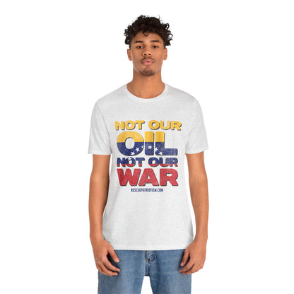 "Not Our Oil Not Our War" Unisex Jersey Short Sleeve Tee