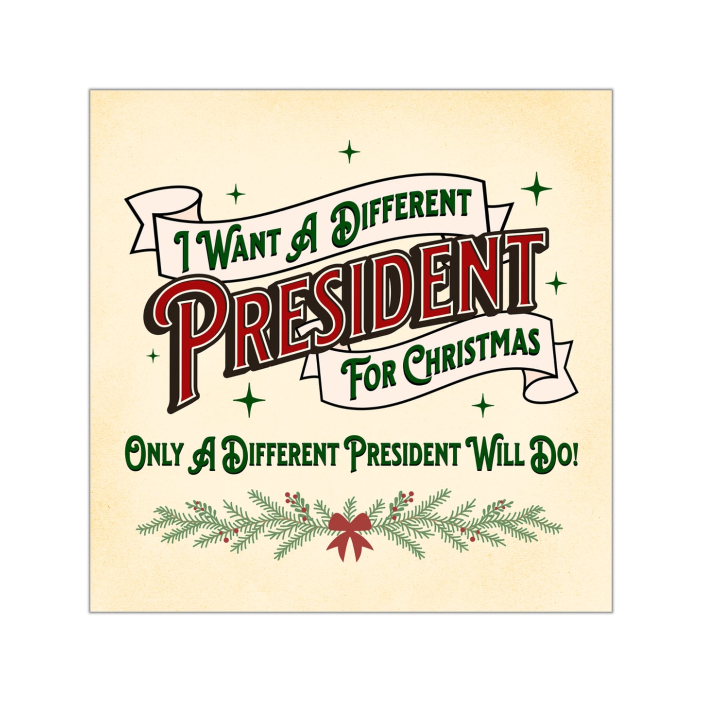 "I Want A Different President For Christmas" 3.5" or 5" Square Vinyl Sticker