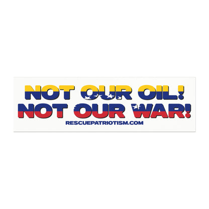 "Not Our Oil! Not Our War!" 10"x3" Bumper Magnet