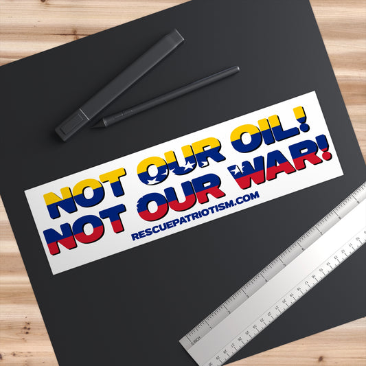 "Not Our Oil! Not Our War!" 11"x3" Bumper Sticker