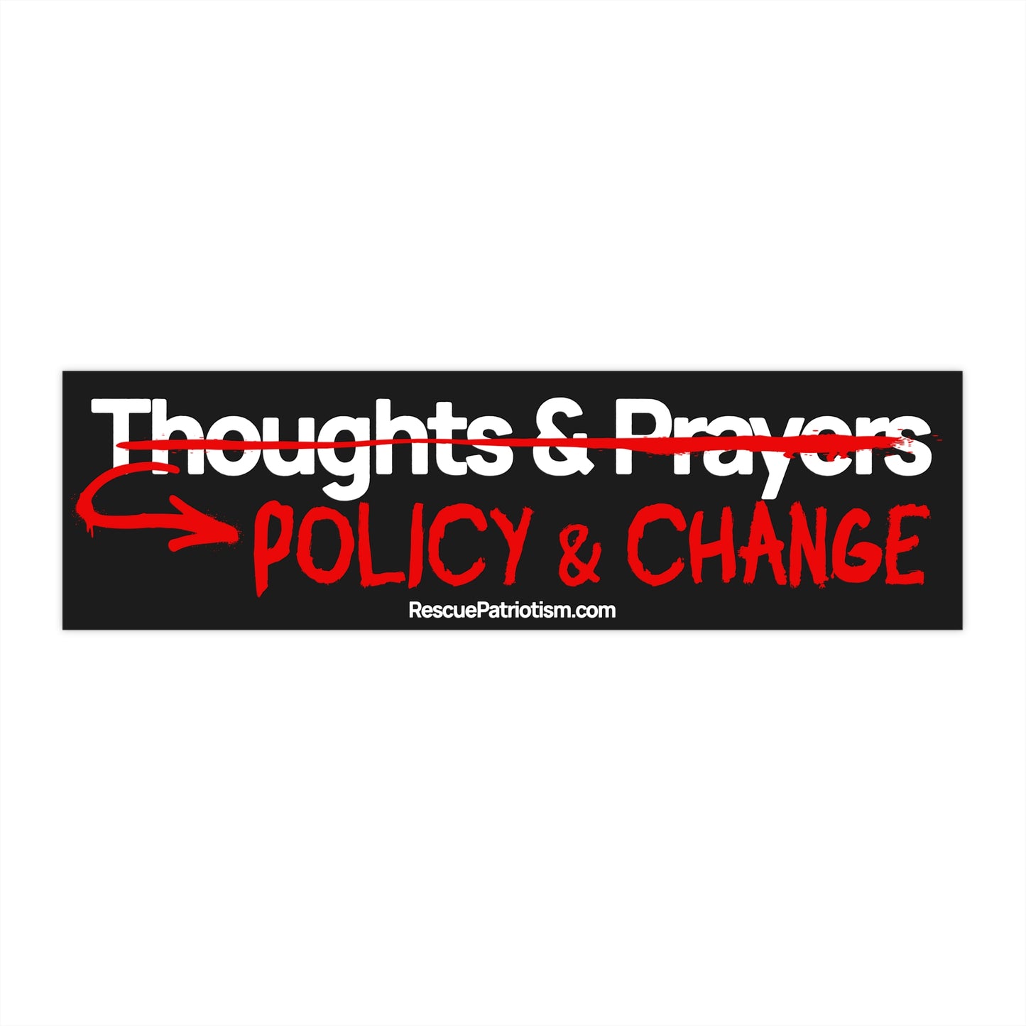 "Thoughts & Prayers - Policy & Change" 11"x3" Bumper Sticker