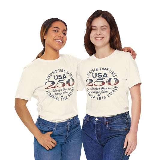 "USA 250 Stronger Than an Orange Felon" Unisex Jersey Short Sleeve Tee