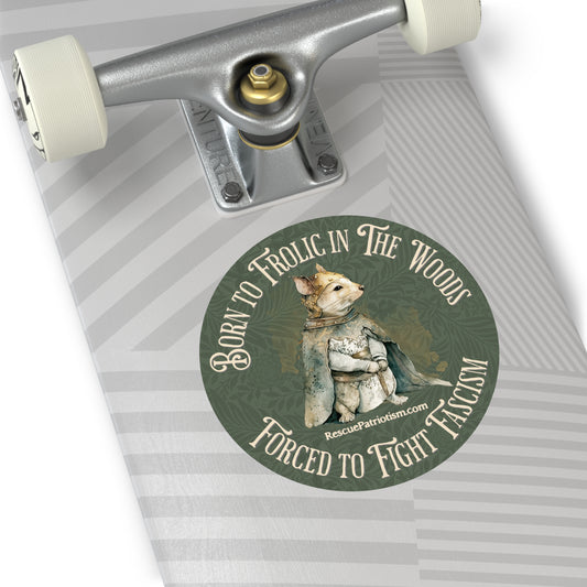 "Born to Frolic in The Woods - Forced to Fight Fascism" 3" or 5" Round Vinyl Stickers
