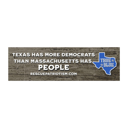 "Texas Has More Democrats Than Massachusetts Has People" 10"x3" Bumper Magnet
