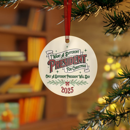 "I Want A Different President For Christmas" 2025 Round Metal Ornament