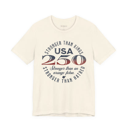 "USA 250 Stronger Than an Orange Felon" Unisex Jersey Short Sleeve Tee