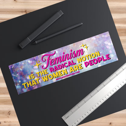 "Feminism is The Radical Notion that Women Are People" 11"x3" Bumper Sticker