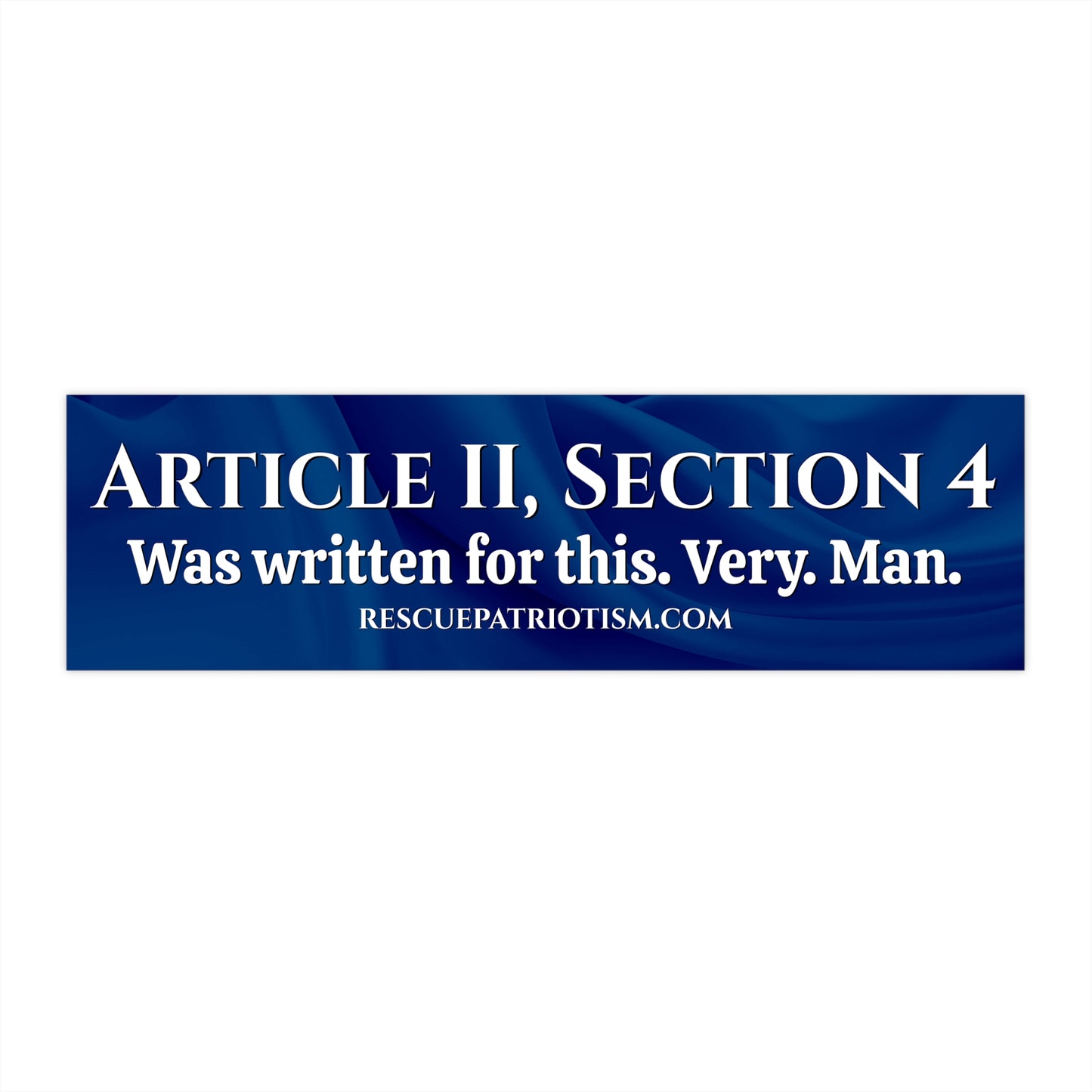 "Article II, Section 4 Was written for this. Very. Man." 11"x3" Bumper Sticker