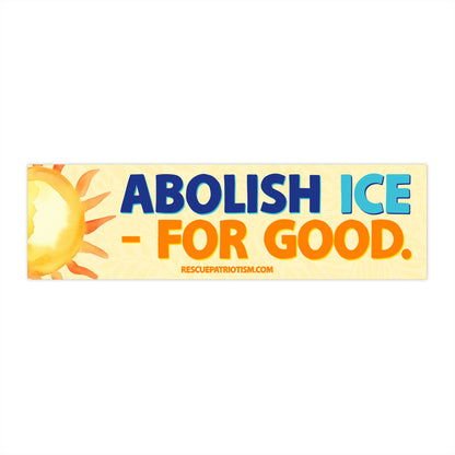 "Abolish ICE - For Good." 11"x3" Bumper Sticker