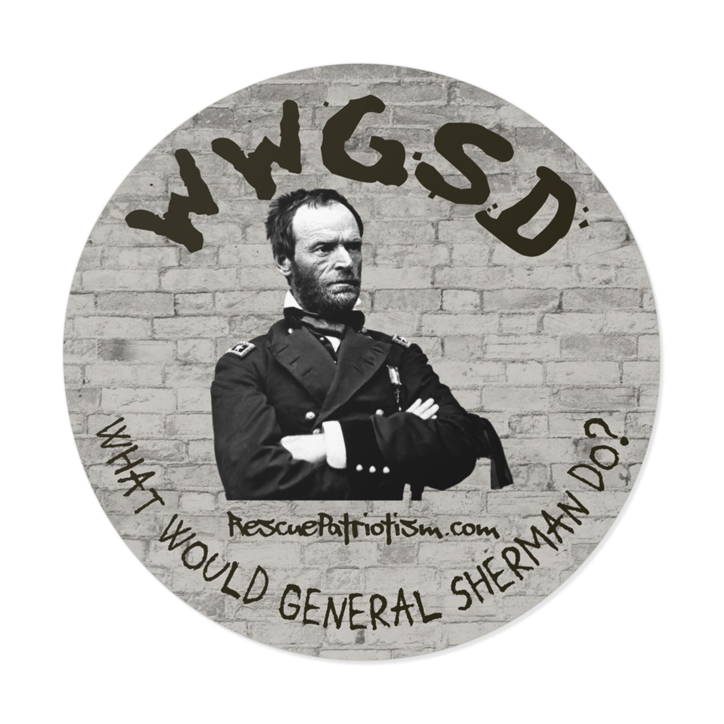 "What Would General Sherman Do?" 3" or 5" Round Vinyl Sticker