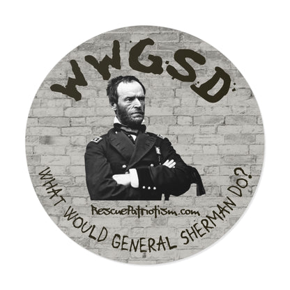"What Would General Sherman Do?" 3" or 5" Round Vinyl Sticker
