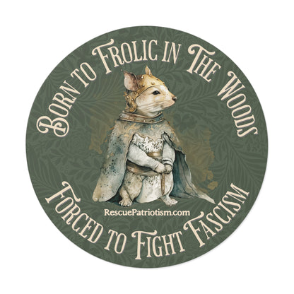 "Born to Frolic in The Woods - Forced to Fight Fascism" 3" or 5" Round Vinyl Stickers