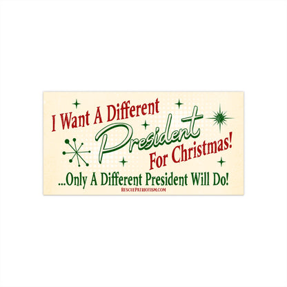 "I Want A Different President For Christmas" 50's Style 7.5"x3.75" Bumper Sticker