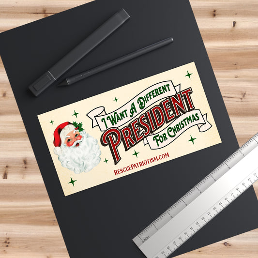 "I Want A Different President For Christmas" 7.5"x3.75" Bumper Sticker