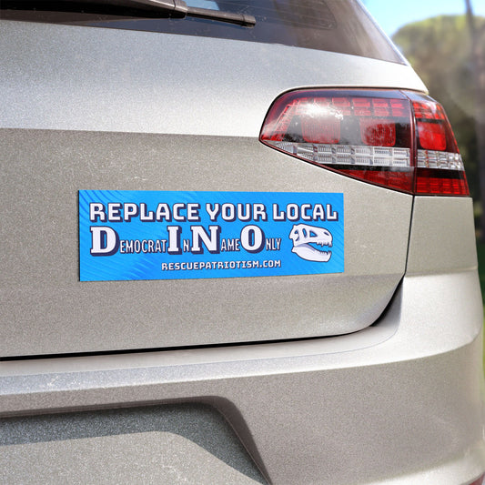 "Replace Your Local DINO (Democrat In Name Only)" 10"x3" Bumper Magnet