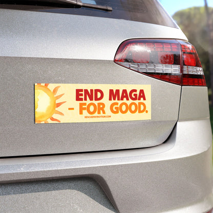"End MAGA - For Good." 10"x3" Bumper Magnet