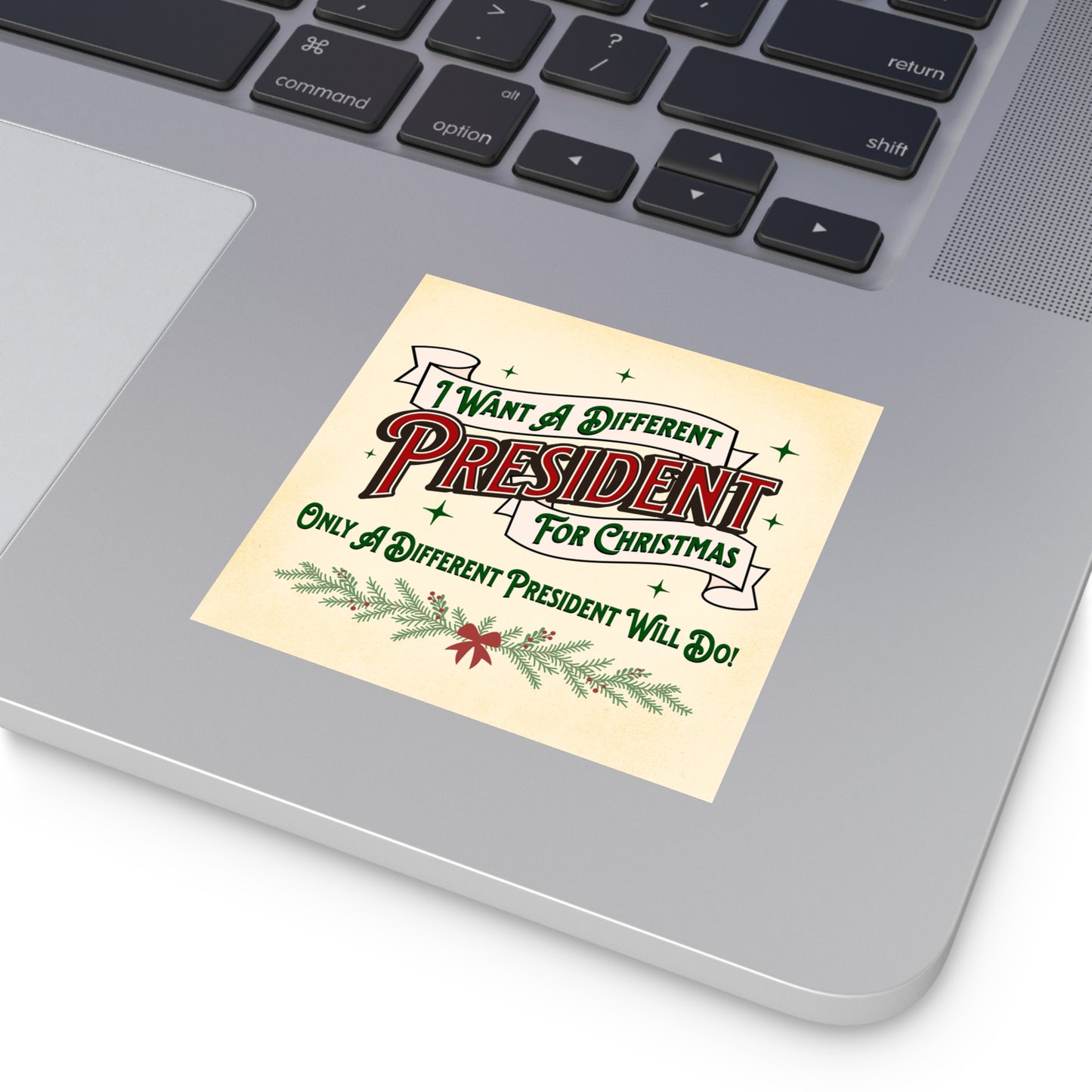 "I Want A Different President For Christmas" 3.5" or 5" Square Vinyl Sticker
