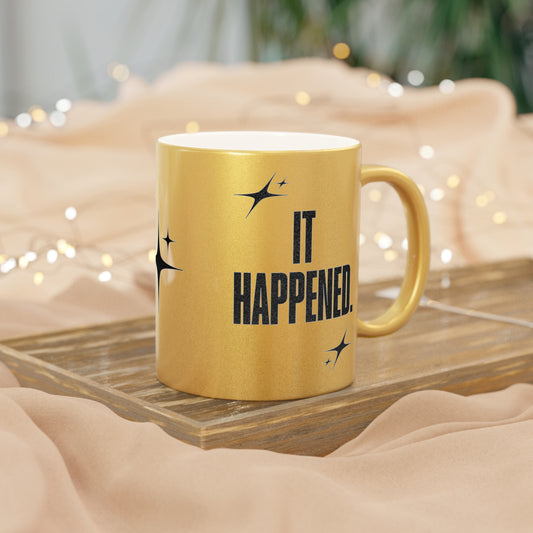 "It Happened." Gold Metallic Mug, 11 oz